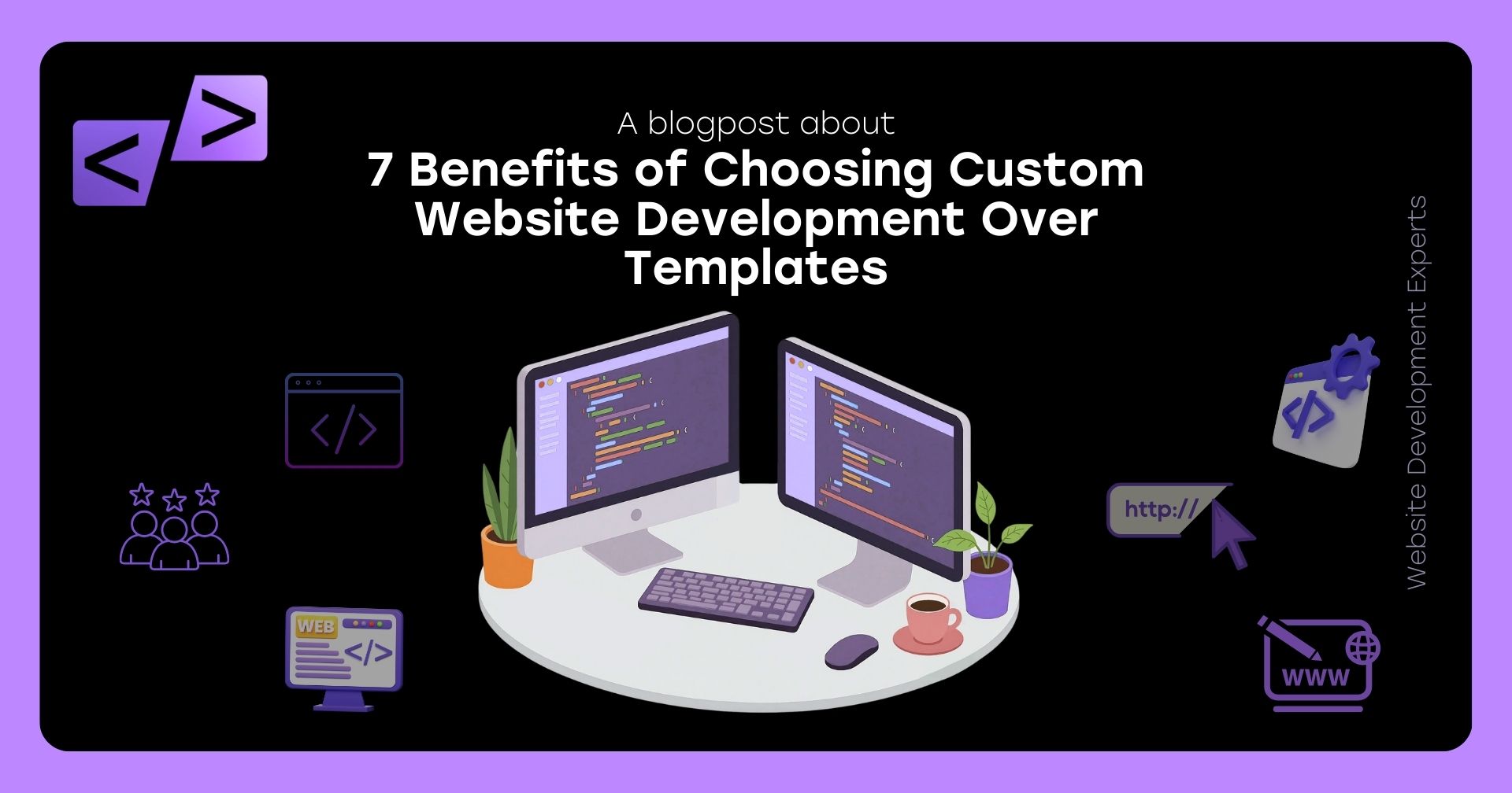 7 Benefits of Choosing Custom Website Development Over Templates
