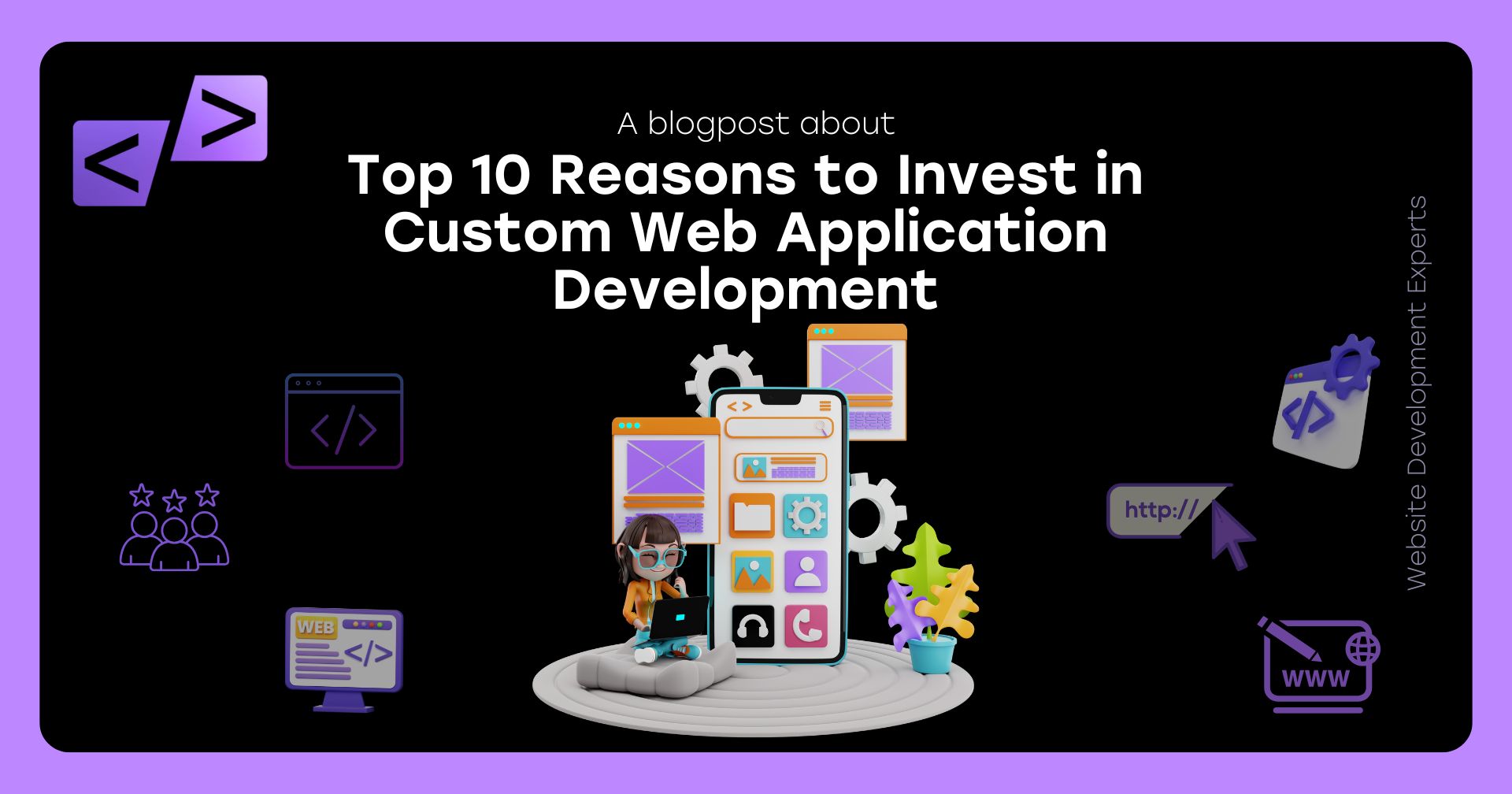 Top 10 Reasons to Invest in Custom Web Application Development