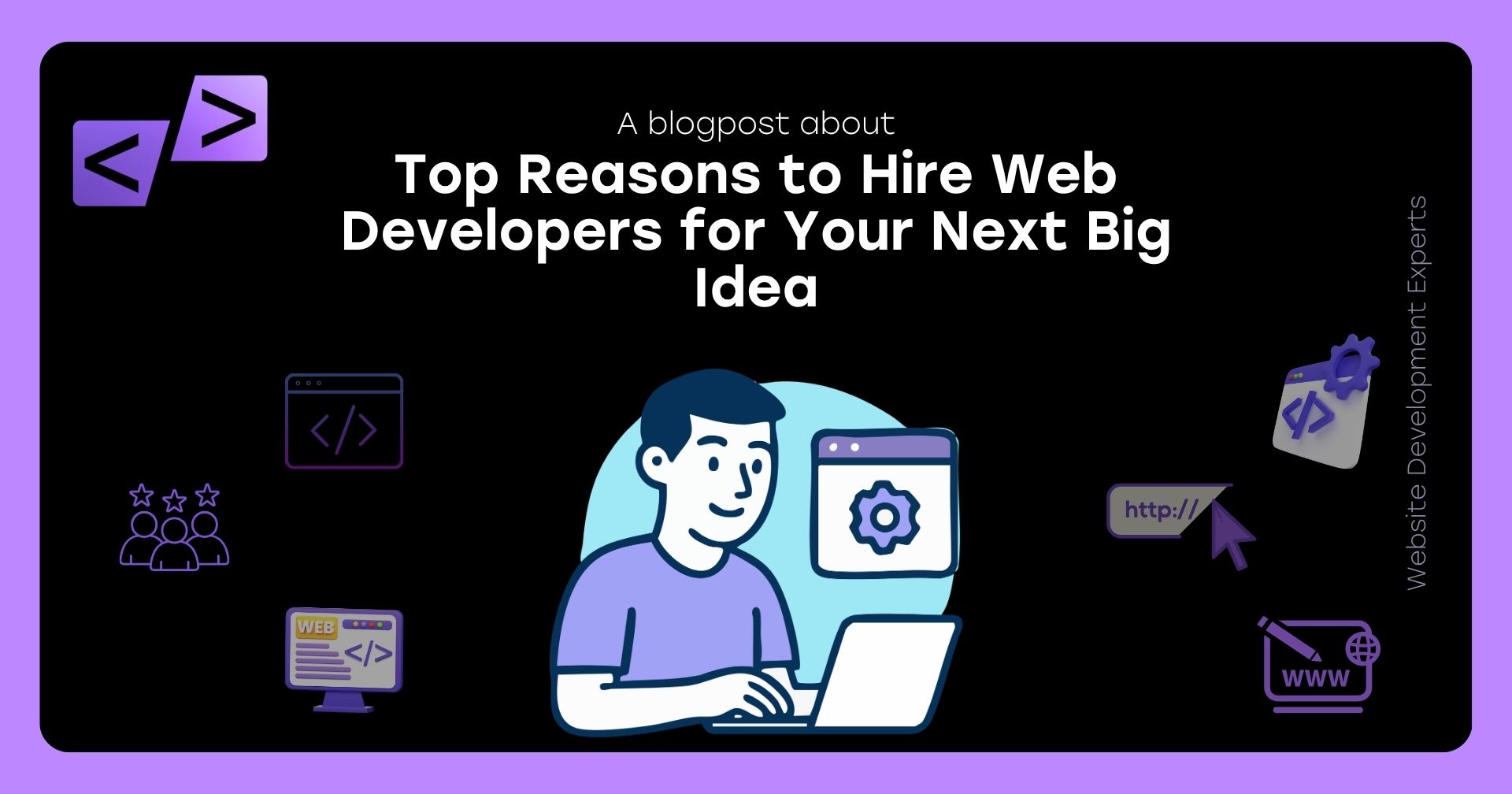 Top Reasons to Hire Web Developers for Your Next Big Idea